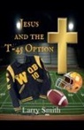 Larry Smith - Jesus and the T45 Option