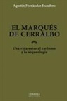 Agustín Fernández Escudero, Raquel Sánchez García - El marqués de Cerralbo : una vida entre el carlismo y la arqueología