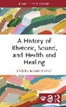 Kristin Marie Bivens - A History of Rhetoric, Sound, and Health and Healing