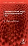 W. J. Sparrow Simpson - History of the Anglo-Catholic Revival From 1845