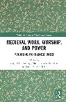 Abigail P. (Mercer University Dowling, Abigail P. Dowling, Nancy Ann McLoughlin, Tanya Stabler Miller - Medieval Work, Worship, and Power