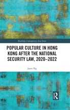 Janet Ng, Ng Janet - Popular Culture in Hong Kong After the National Security Law, 2020-2022