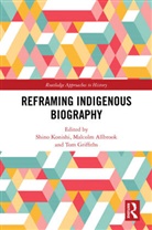 Malcolm Allbrook, Tom Griffiths, Griffiths Tom, Shino Konishi, Konishi Shino - Reframing Indigenous Biography