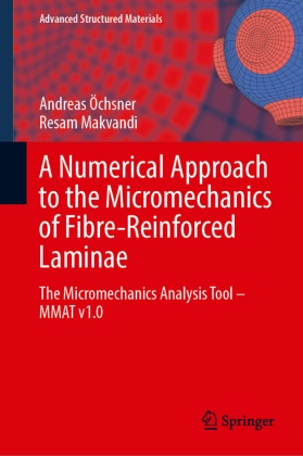 Resam Makvandi, Andreas Öchsner - A Numerical Approach to the Micromechanics of Fibre-Reinforced Laminae The Micromechanics Analysis Tool-MMAT v1.0