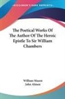 William Mason - The Poetical Works Of The Author Of The Heroic Epistle To Sir William Chambers