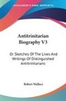 Robert Wallace - Antitrinitarian Biography V3