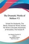 Jean Baptiste Poquelin De Moliere, Jean Baptiste Moliere - The Dramatic Works of Moliere V2
