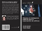 Shahide Dehghan, Hossein Gholami, Hoosein Norouzi - Métodos de inteligencia artificial para la construcción de edificios