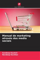 Sandeep Kautish, Navdeep Kochhar - Manual de marketing através dos media sociais