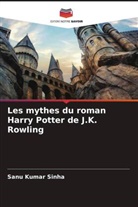 Sanu Kumar Sinha - Les mythes du roman Harry Potter de J.K. Rowling