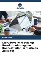 Asha Sohal - Disruptive Vernetzung: Revolutionierung der Konnektivität im digitalen Zeitalter