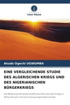 Akudo Ogechi Ugwumba - EINE VERGLEICHENDE STUDIE DES ALGERISCHEN KRIEGS UND DES NIGERIANISCHEN BÜRGERKRIEGS