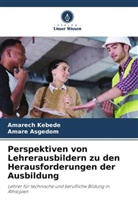 Amare Asgedom, Amarech Kebede - Perspektiven von Lehrerausbildern zu den Herausforderungen der Ausbildung