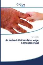 Kertész Gábor - Az emberi élet kezdete, vége, nemi identitása