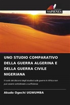Akudo Ogechi Ugwumba - UNO STUDIO COMPARATIVO DELLA GUERRA ALGERINA E DELLA GUERRA CIVILE NIGERIANA