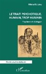 Michel S. Levy - Le trait psychotique, humain, trop humain