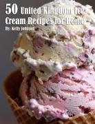 Kelly Johnson - 50 United Kingdom Ice Cream Recipes for Home