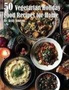 Kelly Johnson - 50 Vegan Holiday Recipes for Home