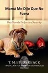T. M. Bilderback - Mamá Me Dijo Que No Fuera - Una Novela De Justice Security