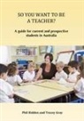Tracey Gray, Phil Ridden - SO YOU WANT TO BE A TEACHER?