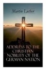 C A Buchheim, C. A. Buchheim, Martin Luther - Address to the Christian Nobility of the German Nation