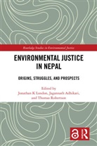 Jagannath Adhikari, Adhikari Jagannath, Jonathan K London, Thomas Robertson, Tom Robertson, Robertson Thomas - Environmental Justice in Nepal