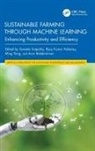 Suneeta (Ce Bhubaneswar) Kumar Paikaray Satpathy, Arun Balakrishnan, Arunkumar Balakrishnan, Bijay Kumar Paikaray, Suneeta Satpathy, Ming Yang - Sustainable Farming Through Machine Learning
