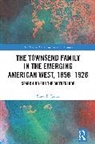 Susan E. James, James Susan E., Susan E. James - Townsend Family in the Emerging American West, 18561926