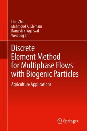Ramesh K et Agarwal, Ramesh K. Agarwal, Mahmoud A Elemam, Mahmoud A. Elemam, Weidong Shi, … - Discrete Element Method for Multiphase Flows with Biogenic Particles Agriculture Applications