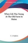 C. A. Stephens - When Life Was Young At The Old Farm In Maine