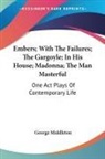 George Middleton - Embers; With The Failures; The Gargoyle; In His House; Madonna; The Man Masterful