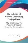 Emanuel Swedenborg - The Delights Of Wisdom Concerning Conjugal Love