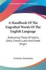 A Literary Association - A Handbook Of The Engrafted Words Of The English Language