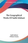 Sadik Isfahani, William Ouseley - The Geographical Works Of Sadik Isfahani