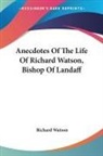 Richard Watson - Anecdotes Of The Life Of Richard Watson, Bishop Of Landaff