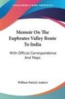 William Patrick Andrew - Memoir On The Euphrates Valley Route To India