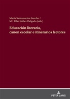 M. ª Pilar Núñez Delgado, M.ª Pilar Núñez Delgado, María Santamarina Sancho - Educación literaria, canon escolar e itinerarios lectores