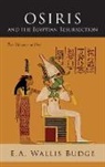E. A. Wallis Budge - Osiris and the Egyptian Resurrection