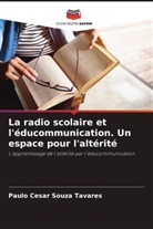 Paulo Cesar Souza Tavares - La radio scolaire et l'éducommunication. Un espace pour l'altérité