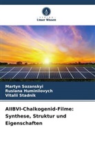 Ruslana Huminilovych, Martyn Sozanskyi, V Stadnik, Vitalii Stadnik - AIIBVI-Chalkogenid-Filme: Synthese, Struktur und Eigenschaften