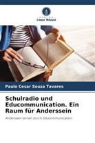 Paulo Cesar Souza Tavares - Schulradio und Educommunication. Ein Raum für Anderssein