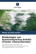 Mayke da Silva Santos - Bioökologie von Acestrorhynchus britskii (Fische: Characiformes)