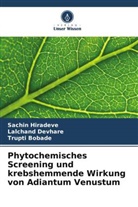 Trupti Bobade, Lalchand Devhare, Sachin Hiradeve - Phytochemisches Screening und krebshemmende Wirkung von Adiantum Venustum