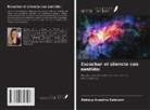 Rebeca Anselmo Estevam - Escuchar el silencio con sentido