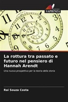 Rai Souza Costa - La rottura tra passato e futuro nel pensiero di Hannah Arendt