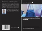 Amitkumar Bhalchandra - Fundamentos de cinética química