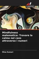 Mina Kumari - Mindfulness matematica: Trovare la calma nel caos attraverso i numeri