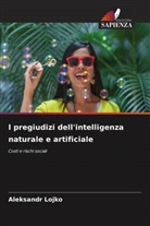 Aleksandr Lojko - I pregiudizi dell'intelligenza naturale e artificiale