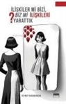 Zeynep Karaburcak - Iliskiler mi Bizi, Biz mi Iliskileri Yarattik