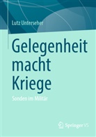 Lutz Unterseher - Gelegenheit macht Kriege